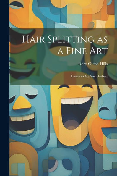 Hair Splitting As A Fine Art: Letters To My Son Herbert