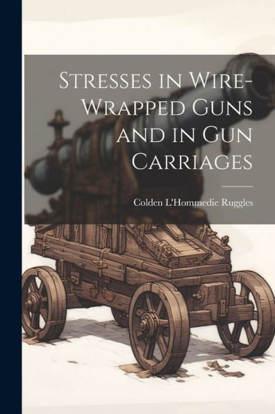 Stresses In Wire-Wrapped Guns And In Gun Carriages