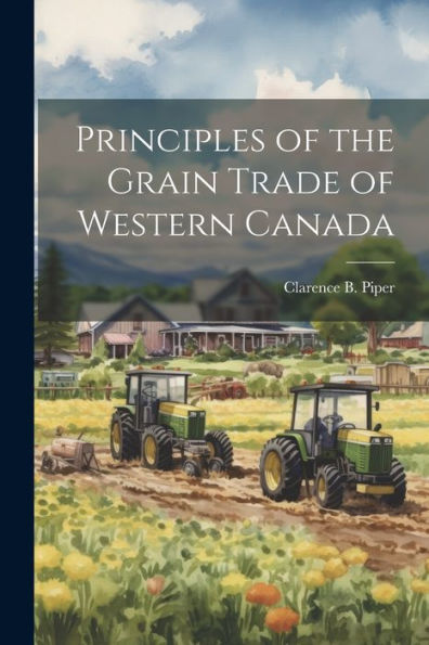 Principles Of The Grain Trade Of Western Canada