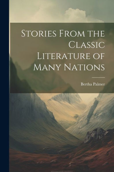 Stories From The Classic Literature Of Many Nations