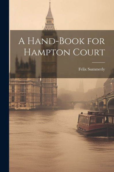 A Hand-Book For Hampton Court