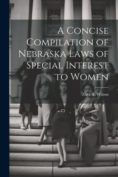 A Concise Compilation Of Nebraska Laws Of Special Interest To Women