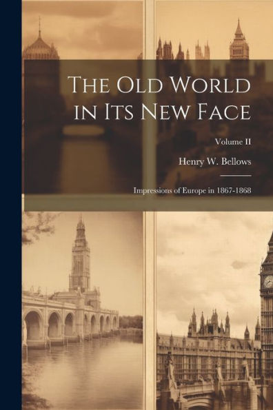 The Old World In Its New Face: Impressions Of Europe In 1867-1868; Volume Ii