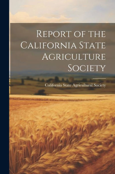 Report Of The California State Agriculture Society