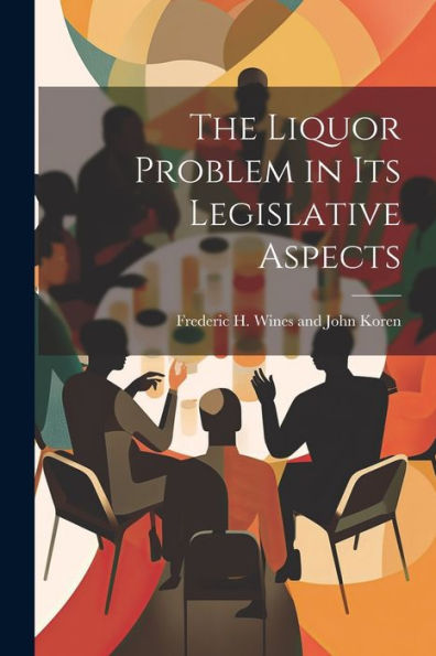 The Liquor Problem In Its Legislative Aspects