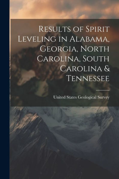 Results Of Spirit Leveling In Alabama, Georgia, North Carolina, South Carolina & Tennessee