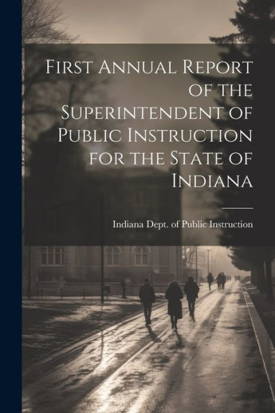 First Annual Report Of The Superintendent Of Public Instruction For The State Of Indiana