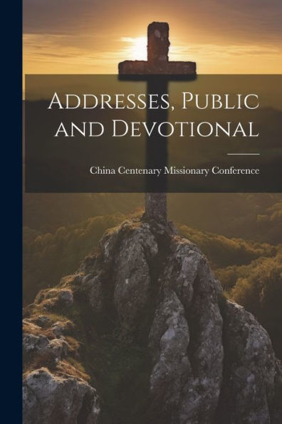 Addresses, Public And Devotional