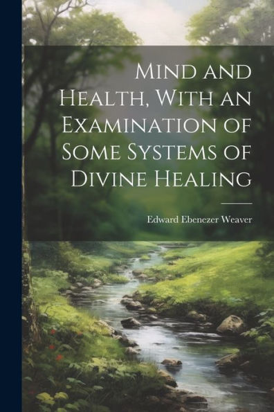 Mind And Health, With An Examination Of Some Systems Of Divine Healing