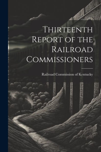 Thirteenth Report Of The Railroad Commissioners
