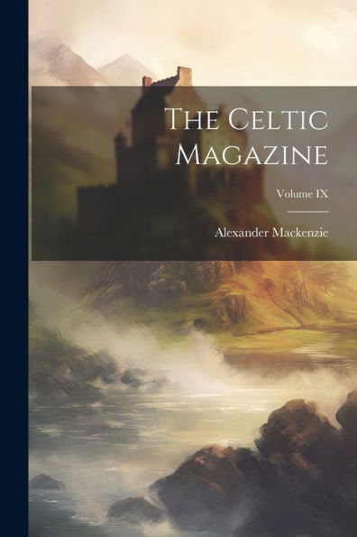 The Celtic Magazine; Volume Ix