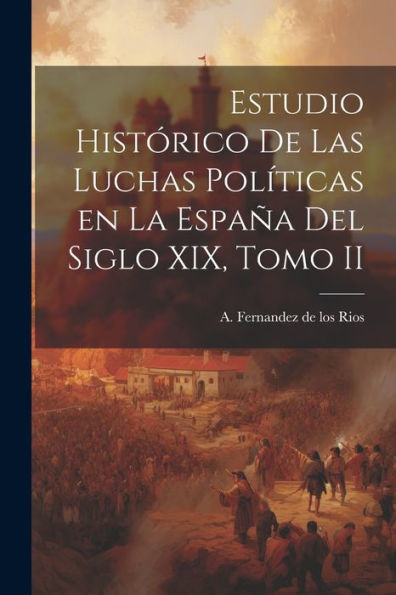 Estudio Histórico De Las Luchas Políticas En La España Del Siglo Xix, Tomo Ii (Spanish Edition)