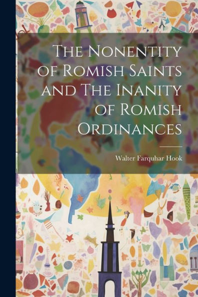 The Nonentity Of Romish Saints And The Inanity Of Romish Ordinances