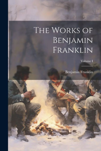The Works Of Benjamin Franklin; Volume I