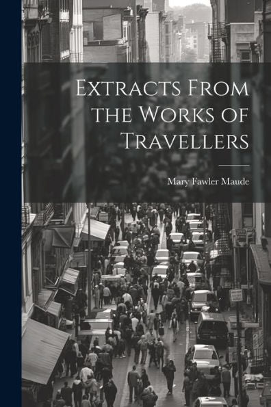 Extracts From The Works Of Travellers