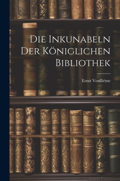 Die Inkunabeln Der Königlichen Bibliothek