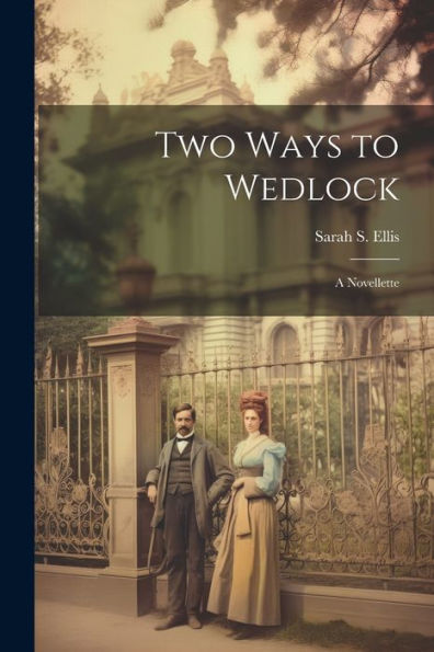 Two Ways To Wedlock: A Novellette