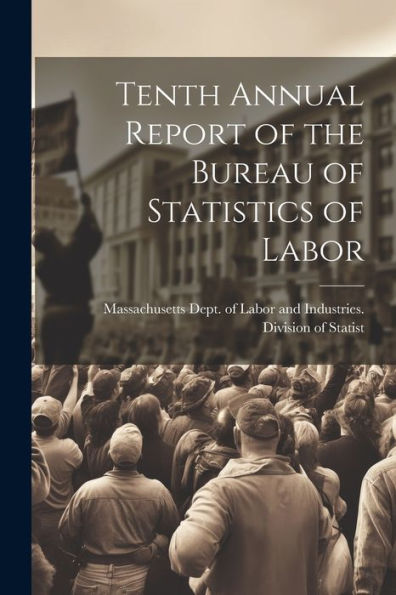 Tenth Annual Report Of The Bureau Of Statistics Of Labor