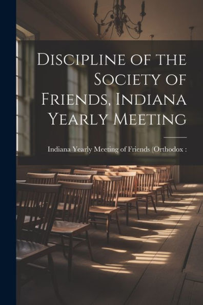 Discipline Of The Society Of Friends, Indiana Yearly Meeting