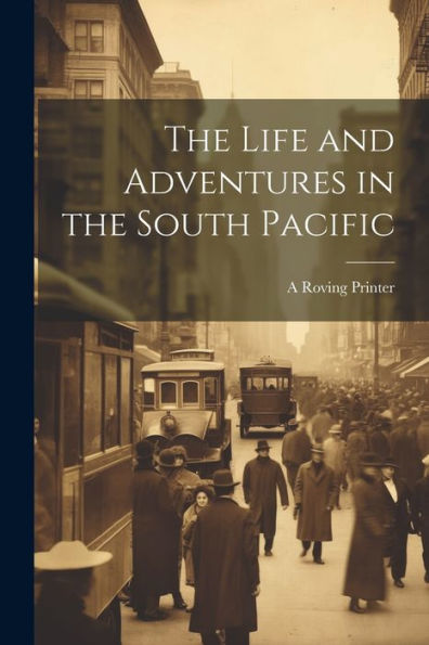 The Life And Adventures In The South Pacific