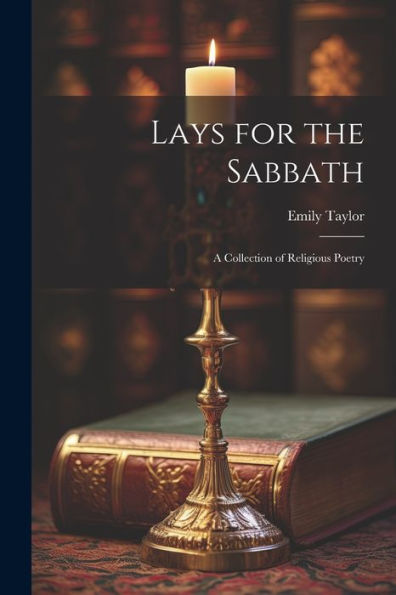 Lays For The Sabbath: A Collection Of Religious Poetry