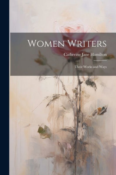 Women Writers: Their Works And Ways