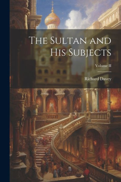 The Sultan And His Subjects; Volume Ii