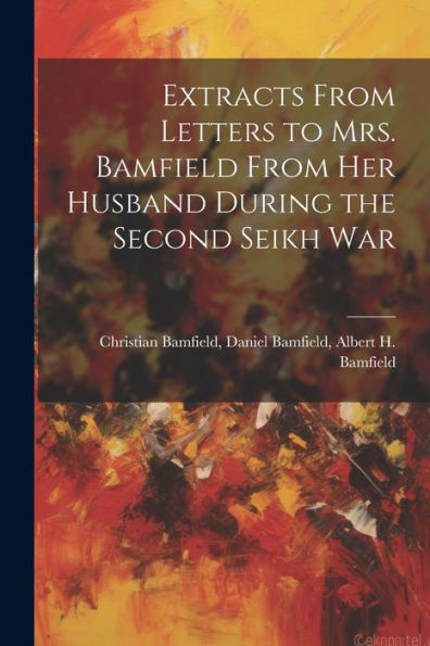 Extracts From Letters To Mrs. Bamfield From Her Husband During The Second Seikh War