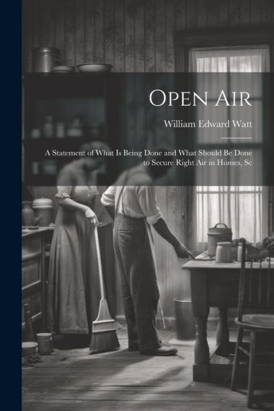 Open Air; A Statement Of What Is Being Done And What Should Be Done To Secure Right Air In Homes, Sc