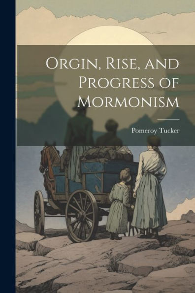 Orgin, Rise, And Progress Of Mormonism
