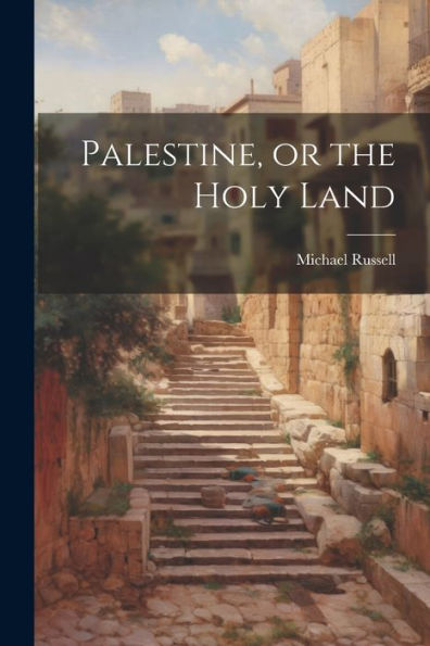 Palestine, Or The Holy Land
