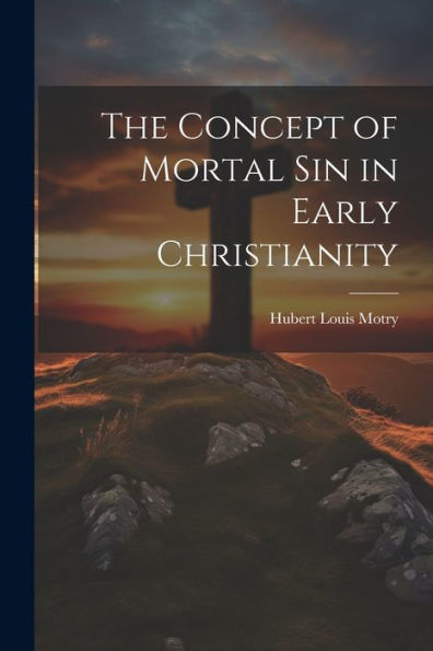 The Concept Of Mortal Sin In Early Christianity