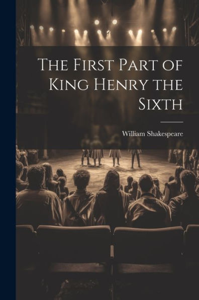 The First Part Of King Henry The Sixth