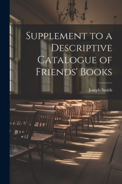 Supplement To A Descriptive Catalogue Of Friends' Books