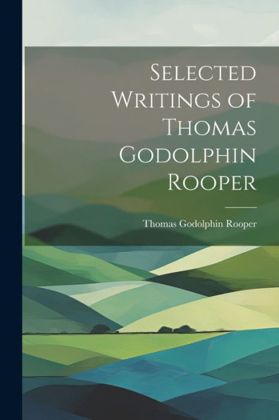 Selected Writings Of Thomas Godolphin Rooper