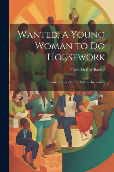 Wanted, A Young Woman To Do Housework: Business Principles Applied To Housework