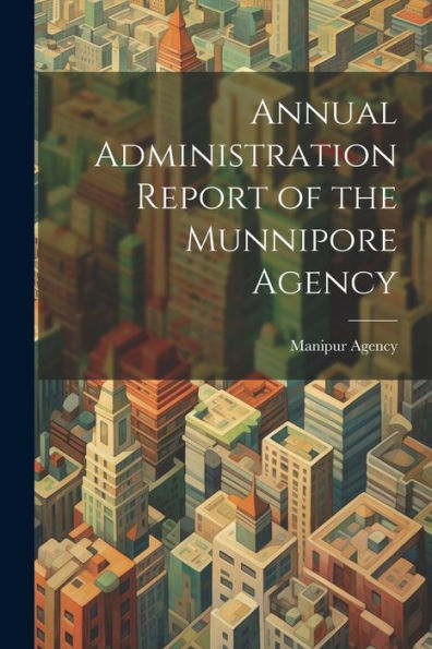 Annual Administration Report Of The Munnipore Agency