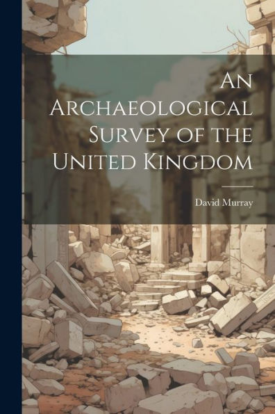 An Archaeological Survey Of The United Kingdom
