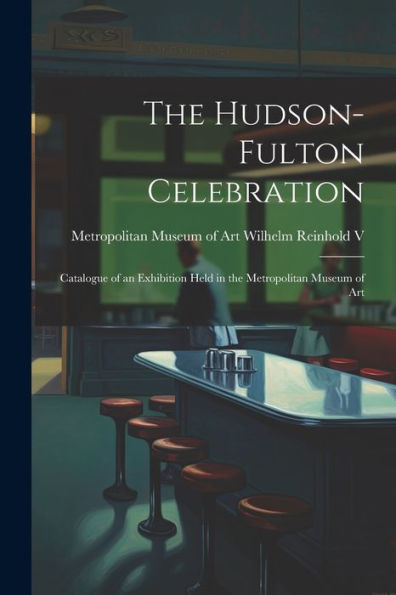 The Hudson-Fulton Celebration: Catalogue Of An Exhibition Held In The Metropolitan Museum Of Art