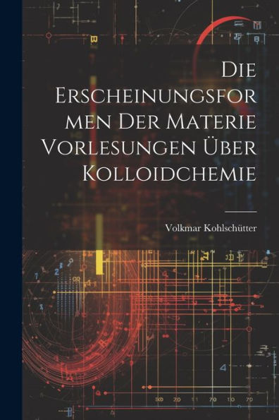 Die Erscheinungsformen Der Materie Vorlesungen Über Kolloidchemie