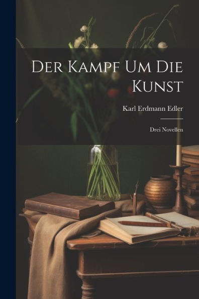 Der Kampf Um Die Kunst: Drei Novellen