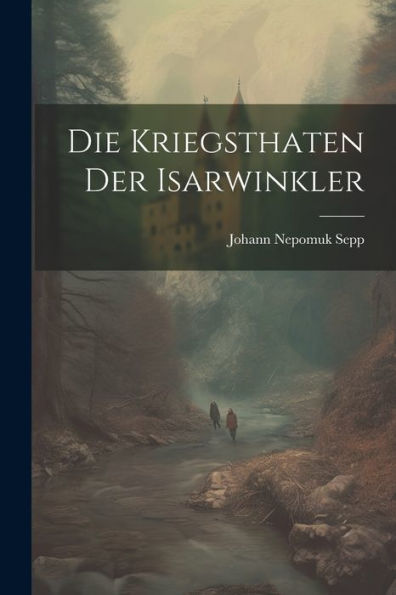 Die Kriegsthaten Der Isarwinkler