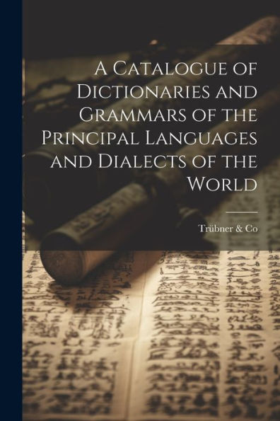 A Catalogue Of Dictionaries And Grammars Of The Principal Languages And Dialects Of The World