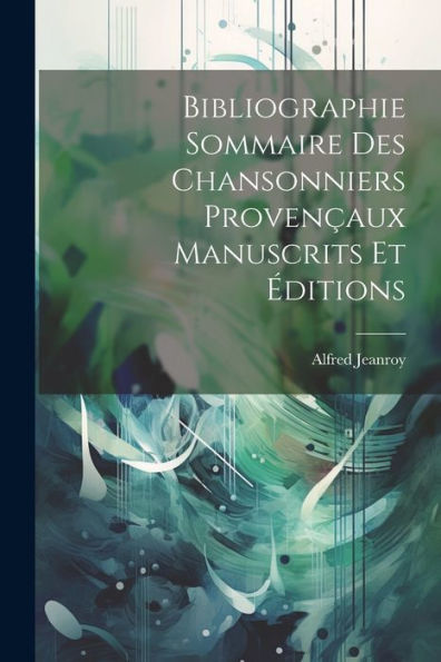 Bibliographie Sommaire Des Chansonniers Provençaux Manuscrits Et Éditions