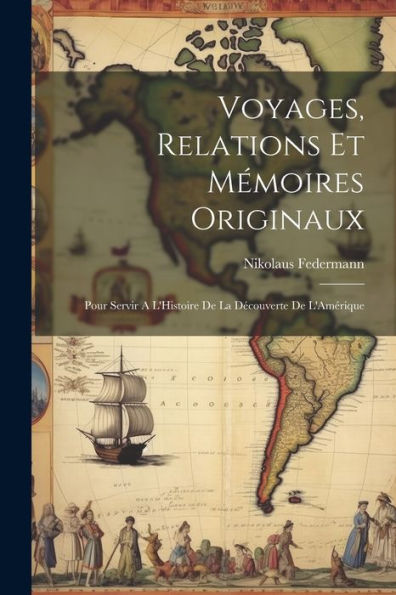 Voyages, Relations Et Mémoires Originaux: Pour Servir A L'Histoire De La Découverte De L'Amérique