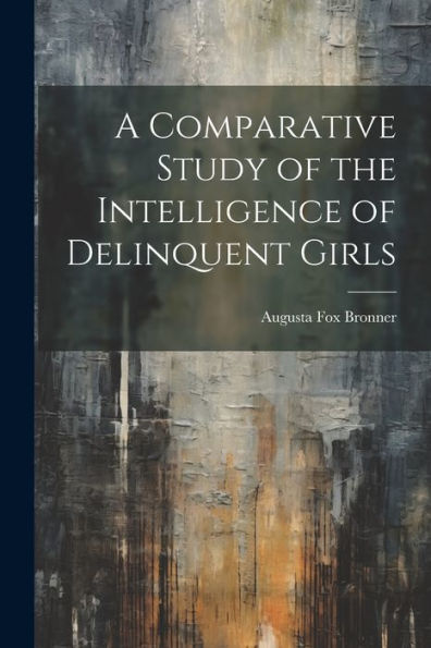 A Comparative Study Of The Intelligence Of Delinquent Girls
