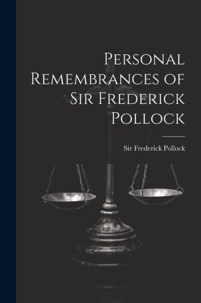 Personal Remembrances Of Sir Frederick Pollock