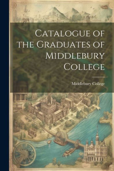 Catalogue Of The Graduates Of Middlebury College