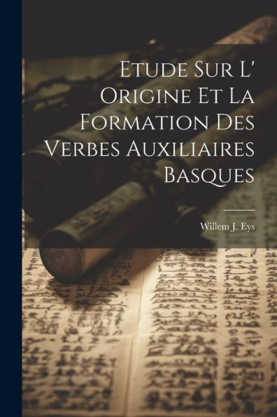 Etude Sur L' Origine Et La Formation Des Verbes Auxiliaires Basques