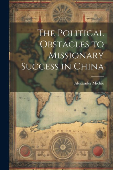 The Political Obstacles To Missionary Success In China